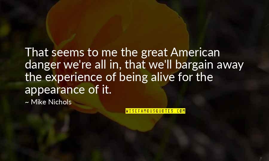 Great Experience Quotes By Mike Nichols: That seems to me the great American danger