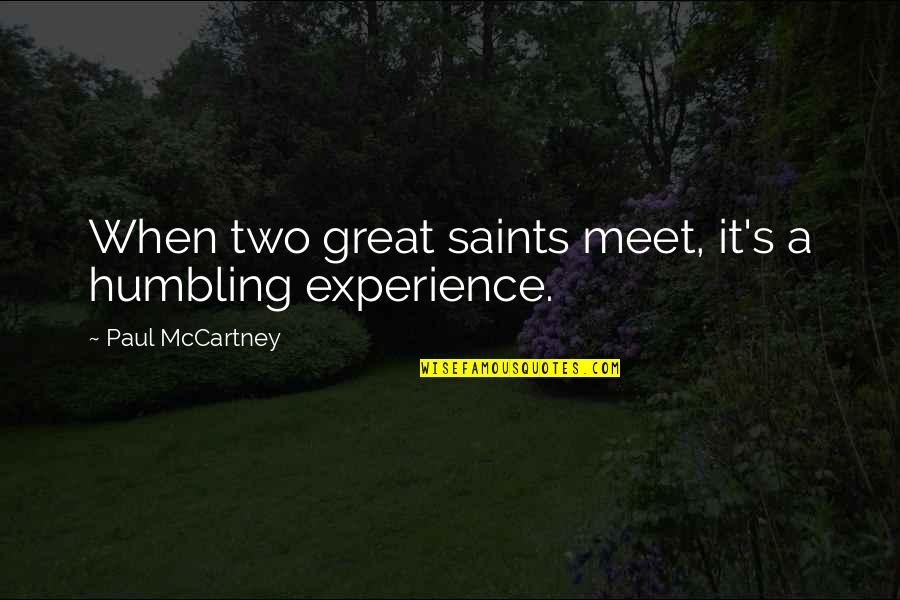 Great Experience Quotes By Paul McCartney: When two great saints meet, it's a humbling