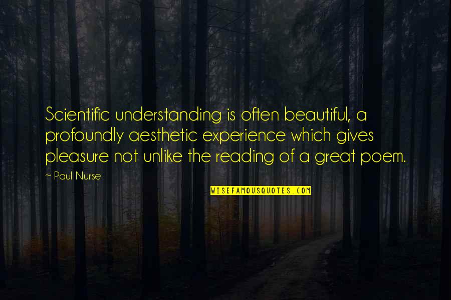 Great Experience Quotes By Paul Nurse: Scientific understanding is often beautiful, a profoundly aesthetic