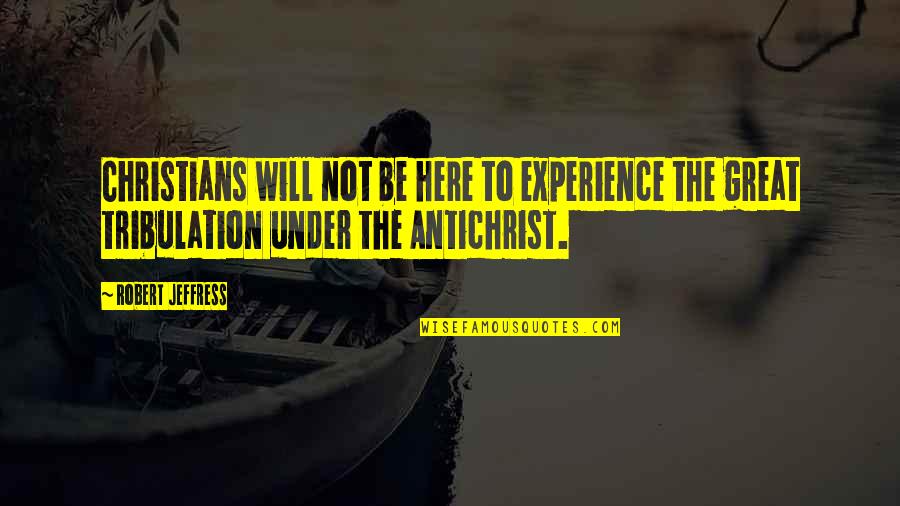 Great Experience Quotes By Robert Jeffress: Christians will not be here to experience the