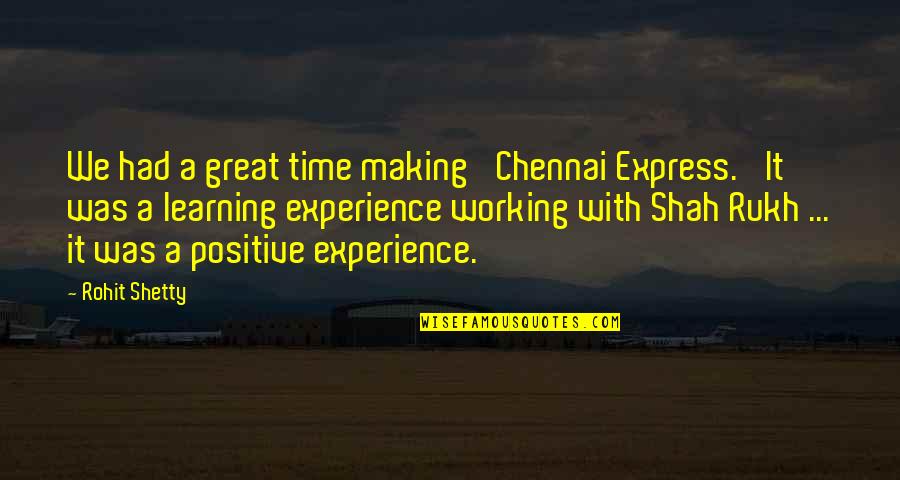 Great Experience Quotes By Rohit Shetty: We had a great time making 'Chennai Express.'