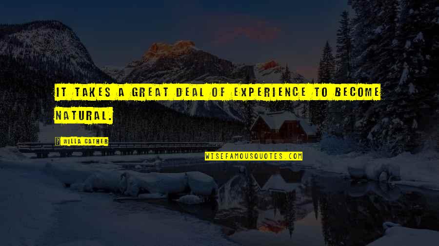 Great Experience Quotes By Willa Cather: It takes a great deal of experience to
