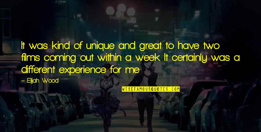 Great Experiences Quotes By Elijah Wood: It was kind of unique and great to Great Experiences Quotes By Elijah Wood: It was kind of unique and great to