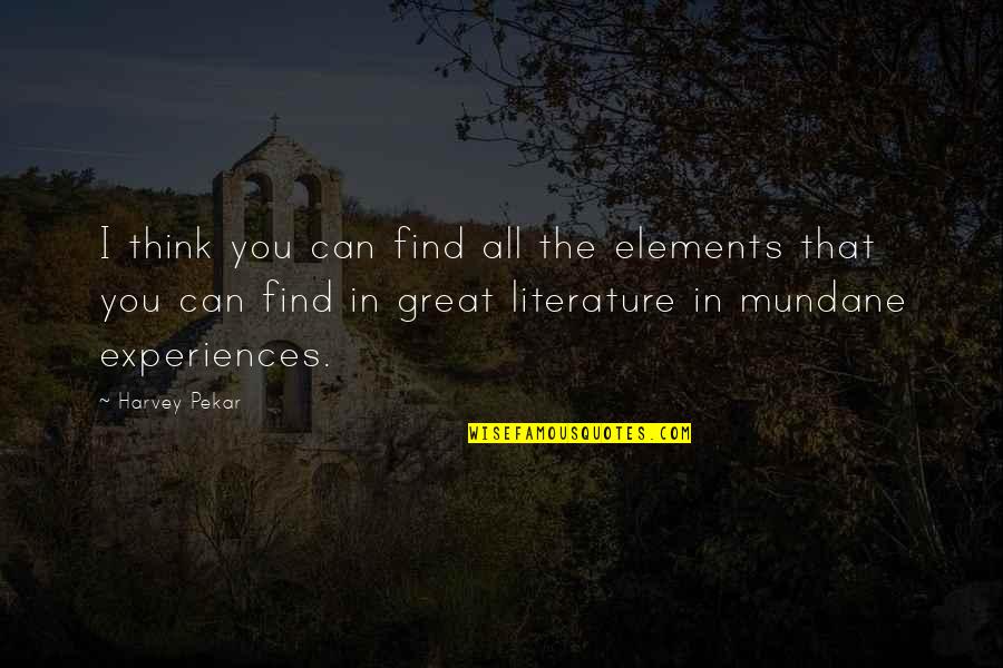 Great Experiences Quotes By Harvey Pekar: I think you can find all the elements Great Experiences Quotes By Harvey Pekar: I think you can find all the elements