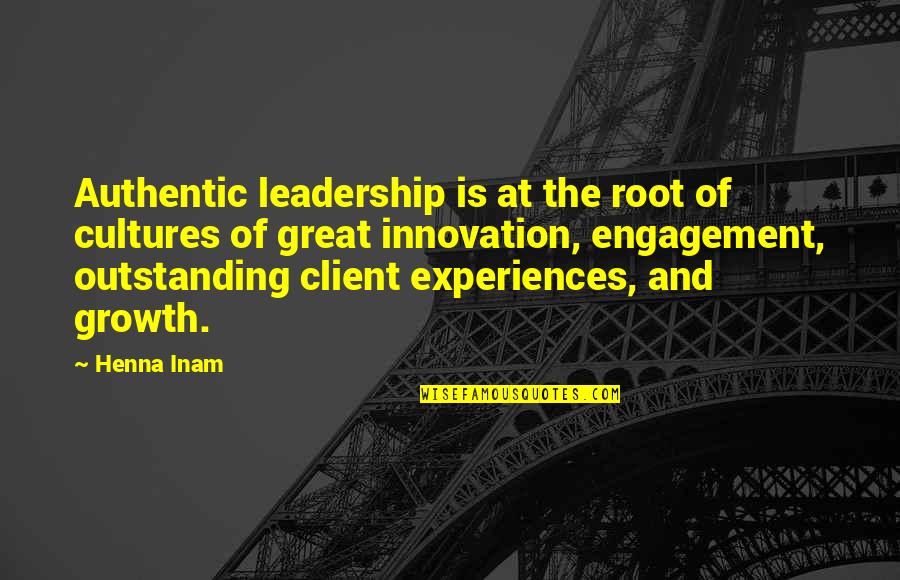Great Experiences Quotes By Henna Inam: Authentic leadership is at the root of cultures Great Experiences Quotes By Henna Inam: Authentic leadership is at the root of cultures