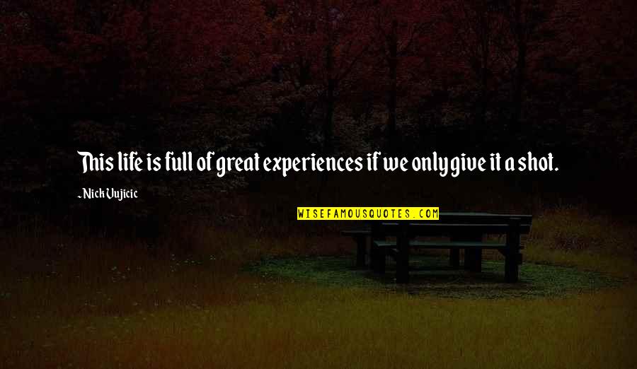 Great Experiences Quotes By Nick Vujicic: This life is full of great experiences if