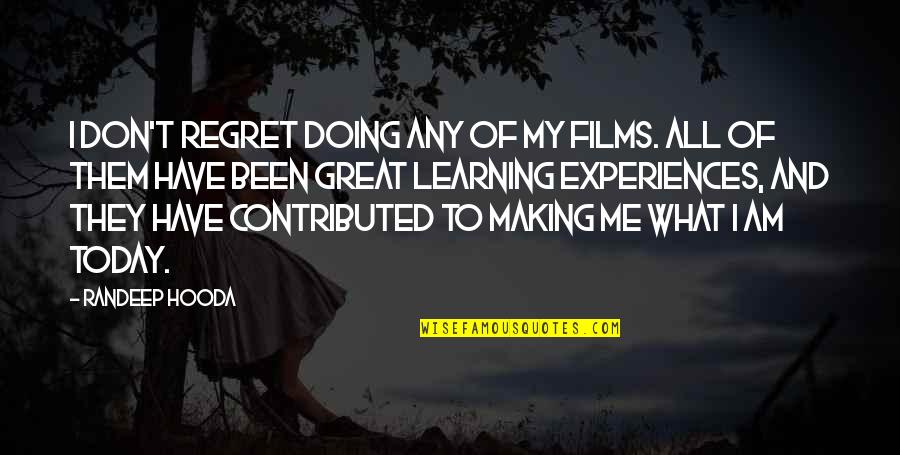 Great Experiences Quotes By Randeep Hooda: I don't regret doing any of my films. Great Experiences Quotes By Randeep Hooda: I don't regret doing any of my films.