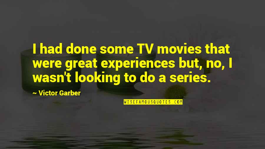 Great Experiences Quotes By Victor Garber: I had done some TV movies that were Great Experiences Quotes By Victor Garber: I had done some TV movies that were