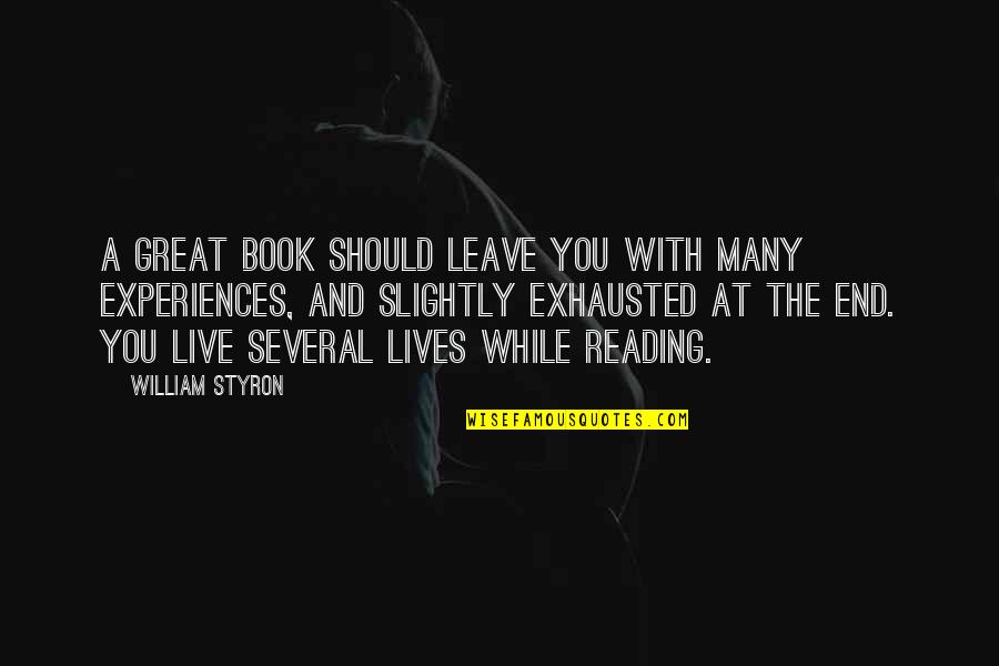 Great Experiences Quotes By William Styron: A great book should leave you with many Great Experiences Quotes By William Styron: A great book should leave you with many