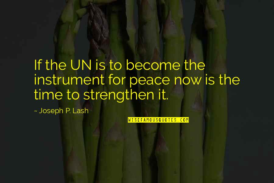 Great Fading Quotes By Joseph P. Lash: If the UN is to become the instrument