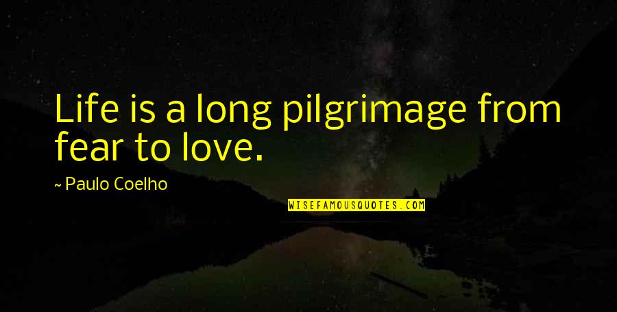Great Family Day Quotes By Paulo Coelho: Life is a long pilgrimage from fear to