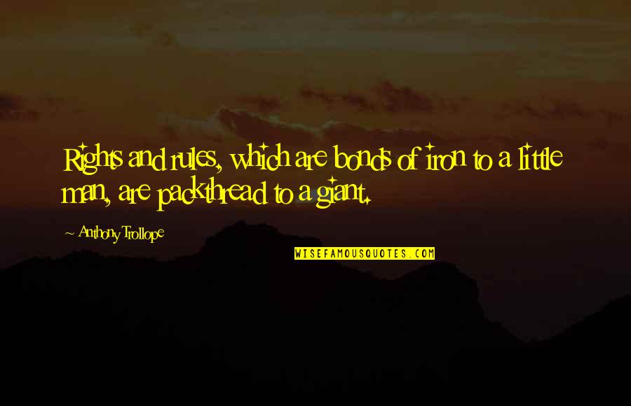 Great Farming Quotes By Anthony Trollope: Rights and rules, which are bonds of iron Great Farming Quotes By Anthony Trollope: Rights and rules, which are bonds of iron