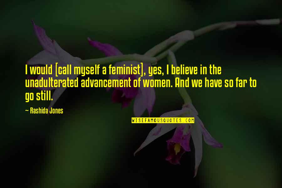 Great Farming Quotes By Rashida Jones: I would [call myself a feminist], yes, I
