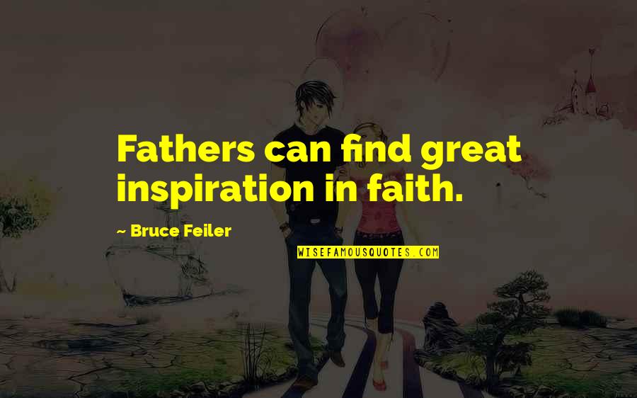 Great Fathers Quotes By Bruce Feiler: Fathers can find great inspiration in faith.
