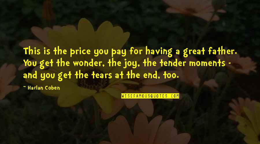 Great Fathers Quotes By Harlan Coben: This is the price you pay for having