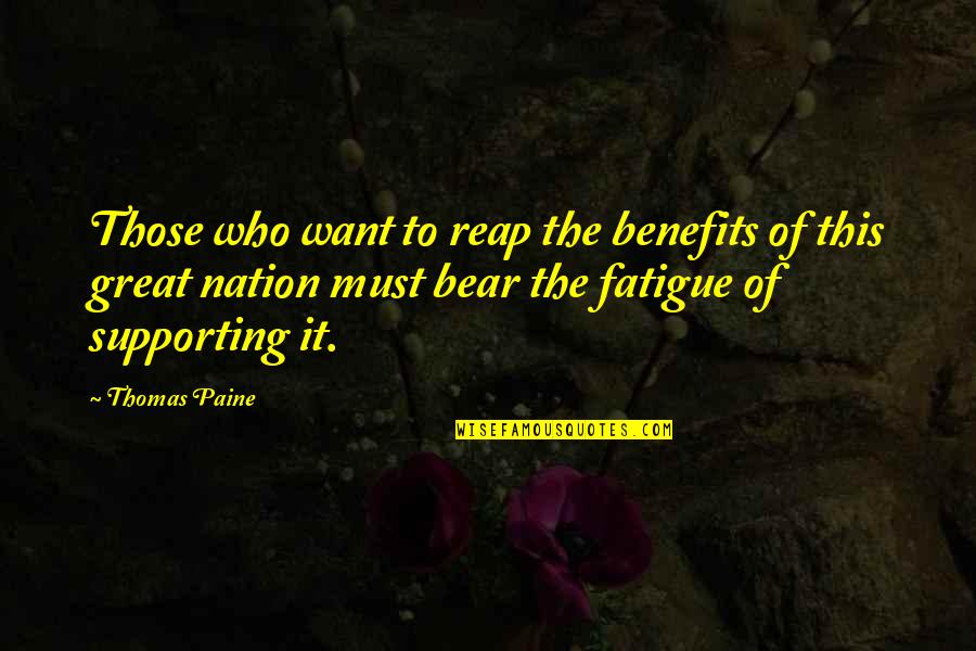 Great Fatigue Quotes By Thomas Paine: Those who want to reap the benefits of