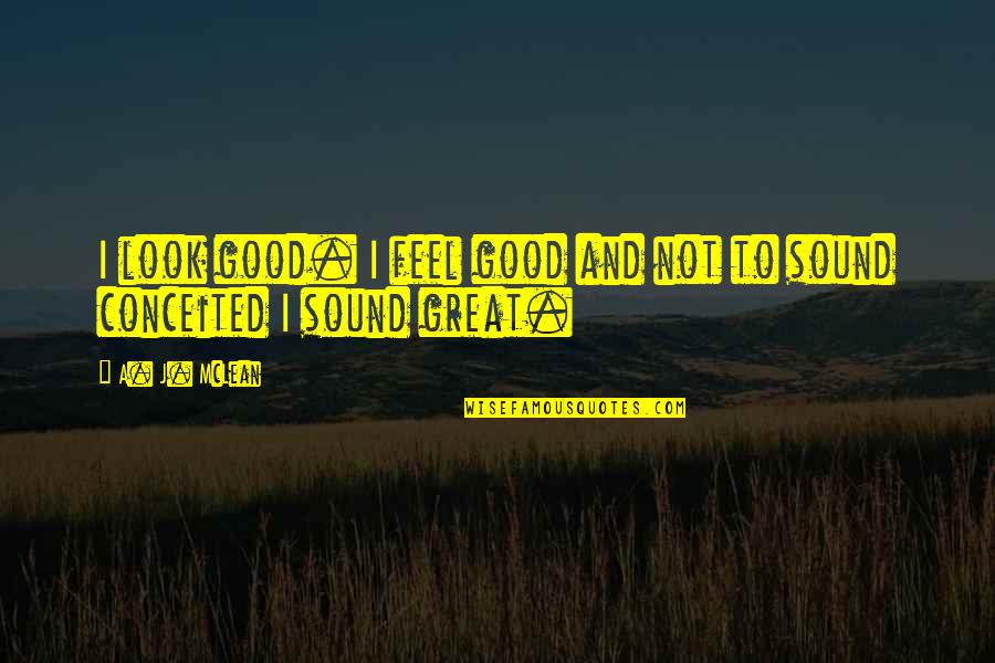 Great Feel Good Quotes By A. J. McLean: I look good. I feel good and not