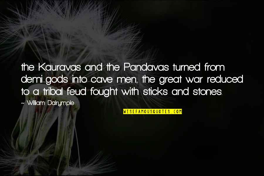 Great Feud Quotes By William Dalrymple: the Kauravas and the Pandavas turned from demi-gods