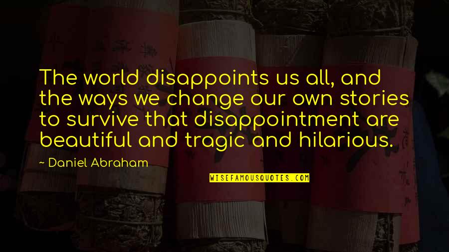 Great Fictional Character Quotes By Daniel Abraham: The world disappoints us all, and the ways