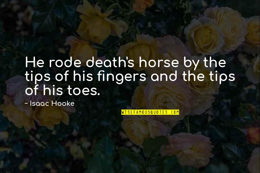 Great Fictional Character Quotes By Isaac Hooke: He rode death's horse by the tips of