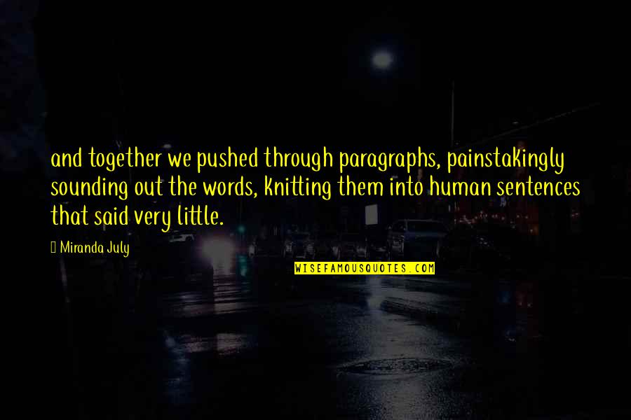 Great Fictional Character Quotes By Miranda July: and together we pushed through paragraphs, painstakingly sounding