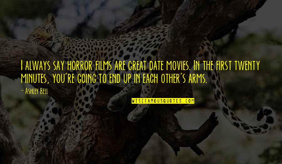 Great Films Quotes By Ashley Bell: I always say horror films are great date