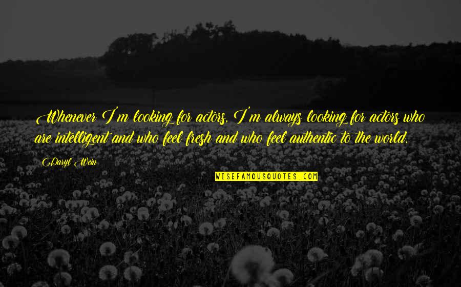 Great Finish Quotes By Daryl Wein: Whenever I'm looking for actors, I'm always looking