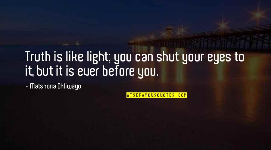 Great Finish Quotes By Matshona Dhliwayo: Truth is like light; you can shut your