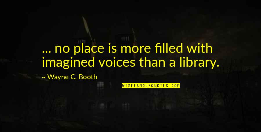 Great Finish Quotes By Wayne C. Booth: ... no place is more filled with imagined