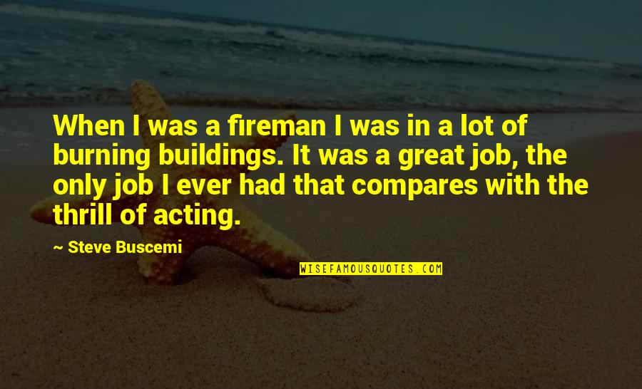 Great Fireman Quotes By Steve Buscemi: When I was a fireman I was in