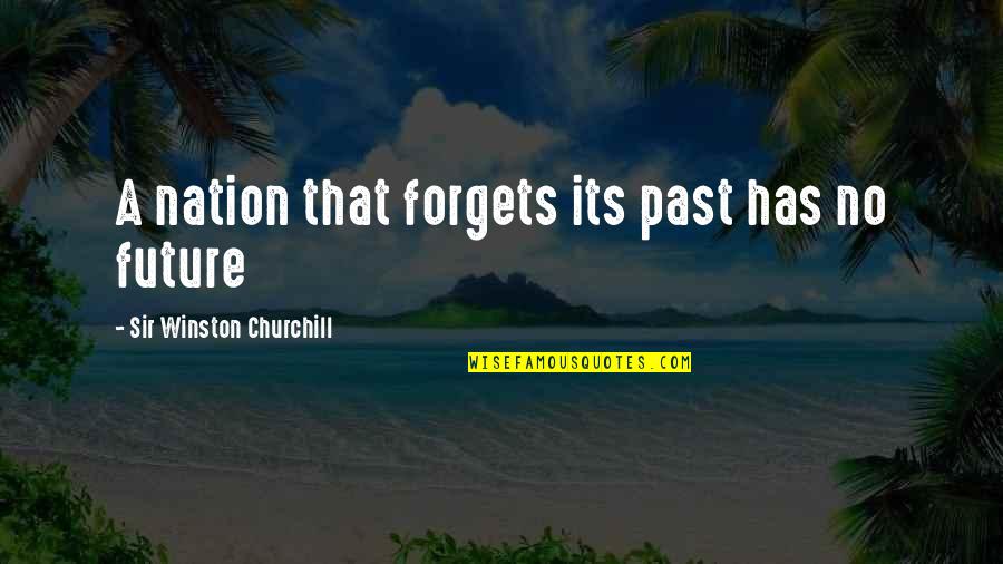 Great Fisherman Quotes By Sir Winston Churchill: A nation that forgets its past has no
