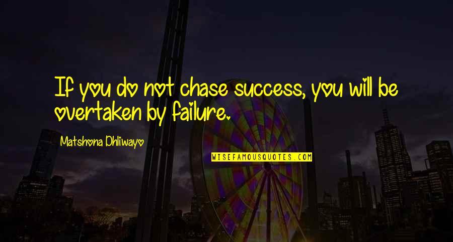 Great Flashman Quotes By Matshona Dhliwayo: If you do not chase success, you will Great Flashman Quotes By Matshona Dhliwayo: If you do not chase success, you will