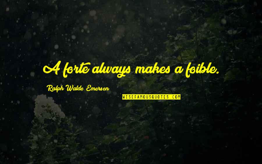 Great Flashman Quotes By Ralph Waldo Emerson: A forte always makes a foible. Great Flashman Quotes By Ralph Waldo Emerson: A forte always makes a foible.