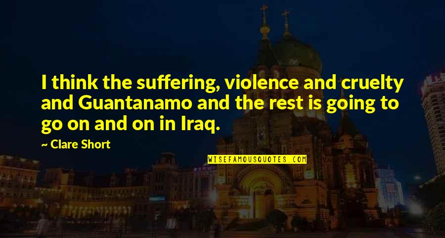 Great Foo Fighters Quotes By Clare Short: I think the suffering, violence and cruelty and Great Foo Fighters Quotes By Clare Short: I think the suffering, violence and cruelty and