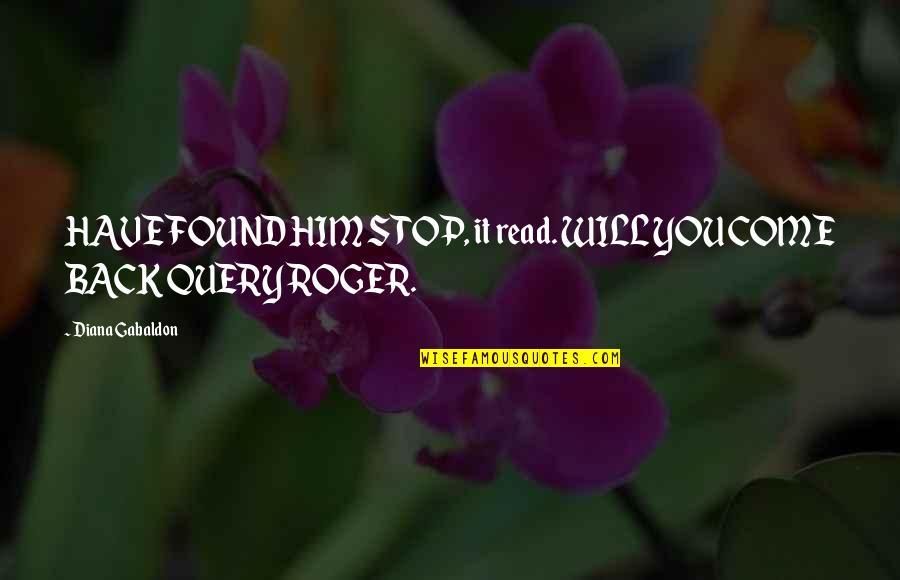 Great Foo Fighters Quotes By Diana Gabaldon: HAVE FOUND HIM STOP, it read. WILL YOU Great Foo Fighters Quotes By Diana Gabaldon: HAVE FOUND HIM STOP, it read. WILL YOU