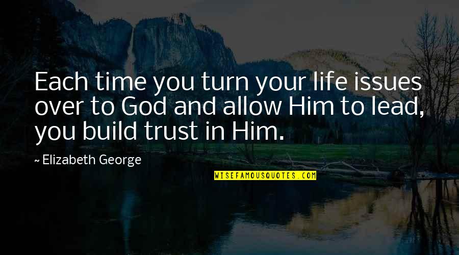 Great Foo Fighters Quotes By Elizabeth George: Each time you turn your life issues over Great Foo Fighters Quotes By Elizabeth George: Each time you turn your life issues over