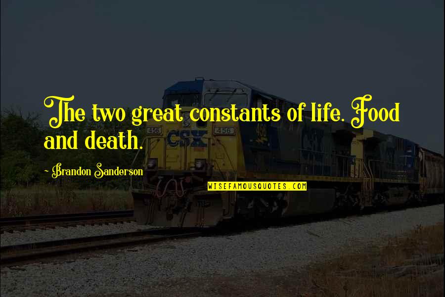Great Food Quotes By Brandon Sanderson: The two great constants of life. Food and
