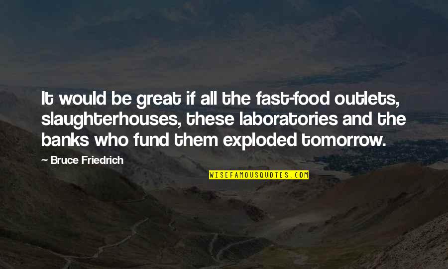 Great Food Quotes By Bruce Friedrich: It would be great if all the fast-food