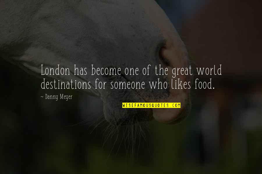 Great Food Quotes By Danny Meyer: London has become one of the great world