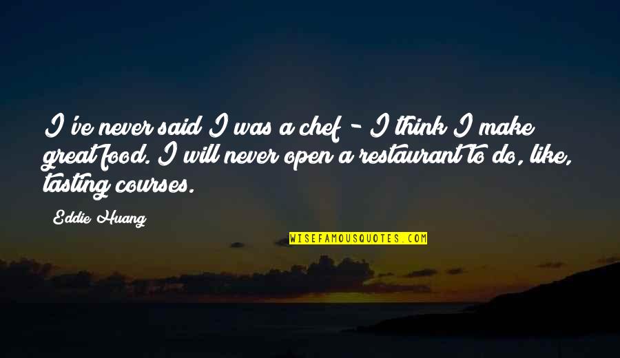 Great Food Quotes By Eddie Huang: I've never said I was a chef -
