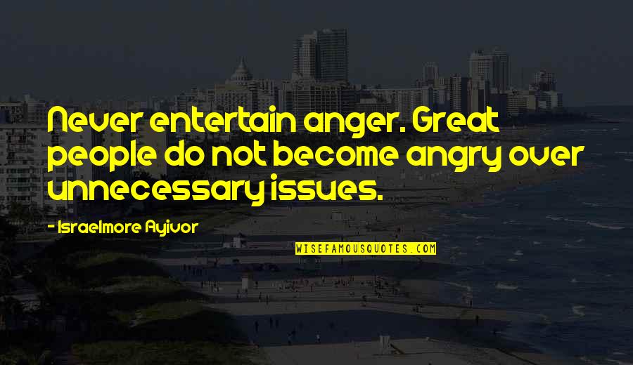 Great Food Quotes By Israelmore Ayivor: Never entertain anger. Great people do not become