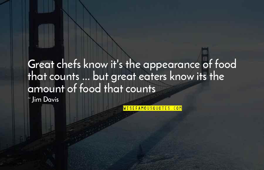 Great Food Quotes By Jim Davis: Great chefs know it's the appearance of food