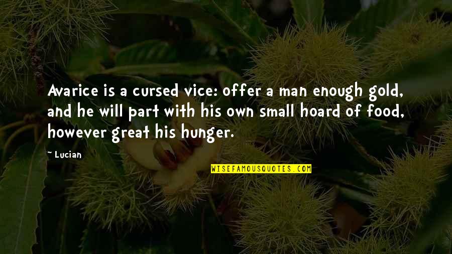 Great Food Quotes By Lucian: Avarice is a cursed vice: offer a man
