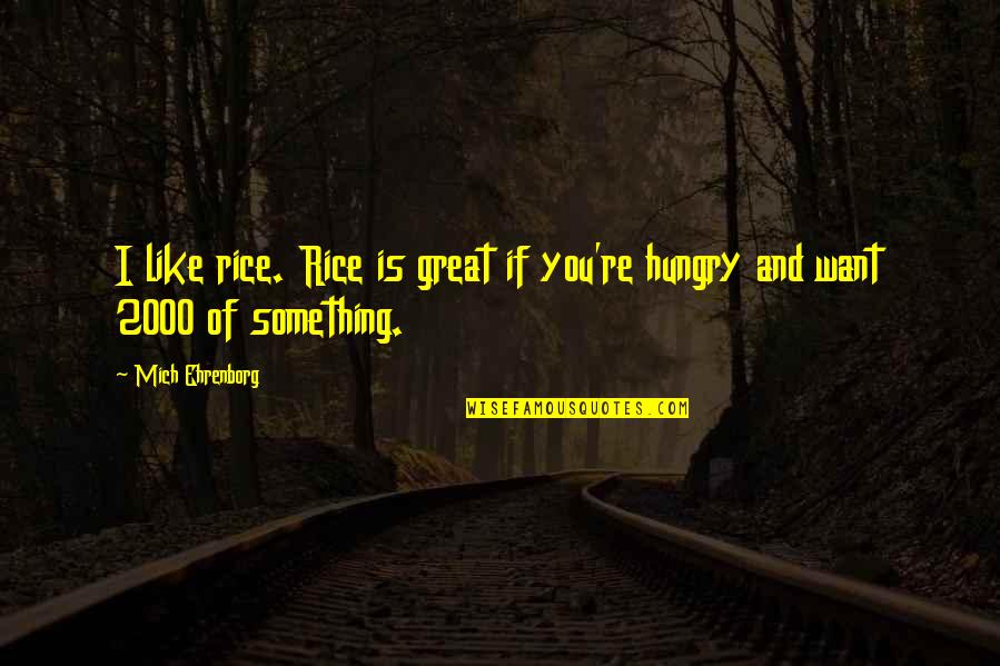 Great Food Quotes By Mich Ehrenborg: I like rice. Rice is great if you're