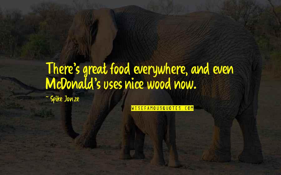 Great Food Quotes By Spike Jonze: There's great food everywhere, and even McDonald's uses