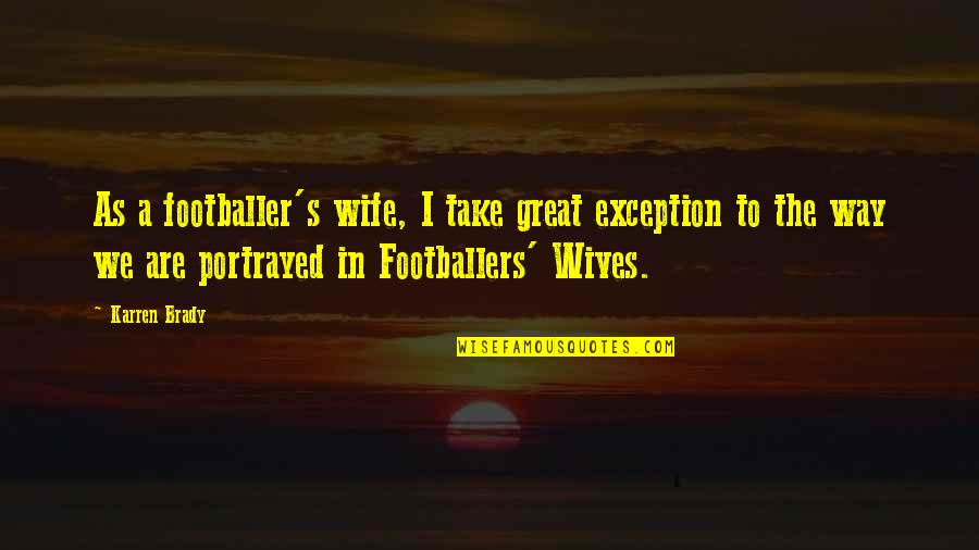 Great Football Quotes By Karren Brady: As a footballer's wife, I take great exception