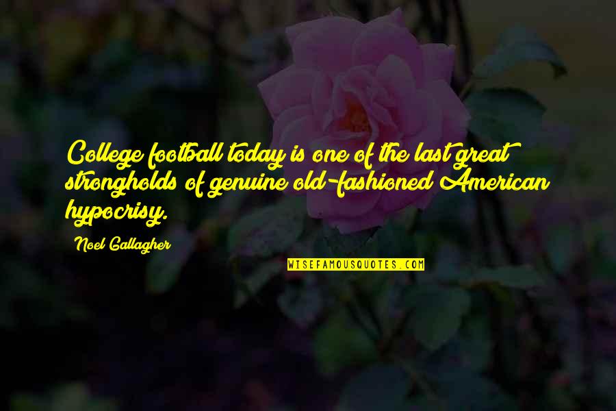 Great Football Quotes By Noel Gallagher: College football today is one of the last