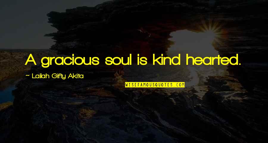 Great Football Team Quotes By Lailah Gifty Akita: A gracious soul is kind hearted.