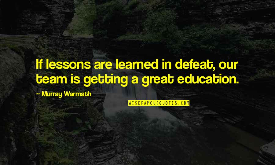 Great Football Team Quotes By Murray Warmath: If lessons are learned in defeat, our team