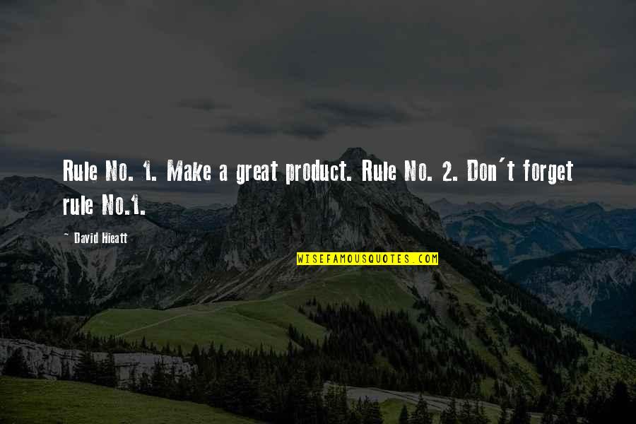 Great Forget Quotes By David Hieatt: Rule No. 1. Make a great product. Rule